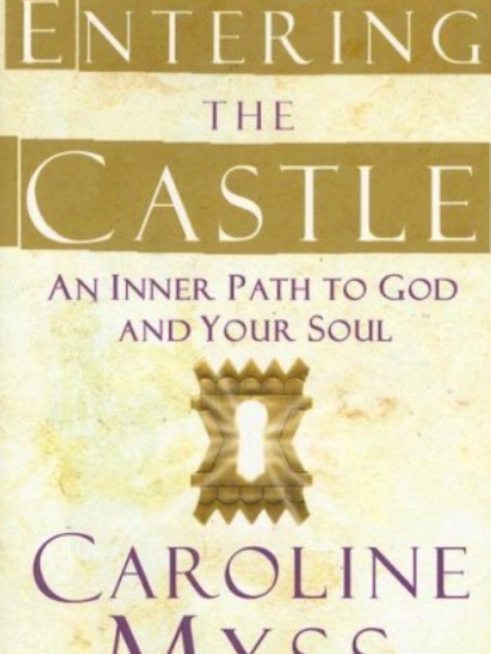 Entering the Castle Finding the Inner Path to God and Your Soul's Purpose